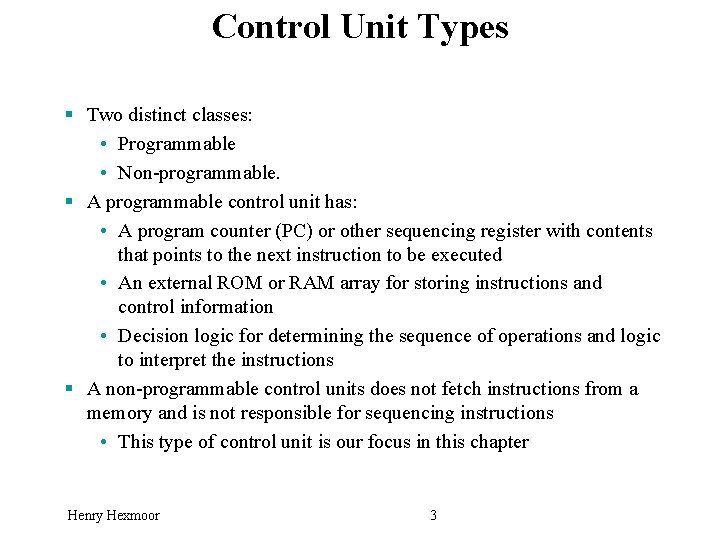 Control Unit Types § Two distinct classes: • Programmable • Non-programmable. § A programmable