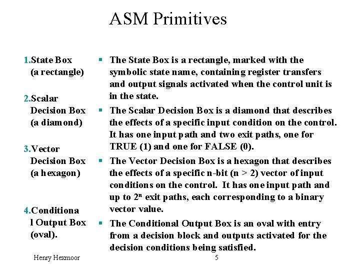 ASM Primitives 1. State Box (a rectangle) 2. Scalar Decision Box (a diamond) 3.