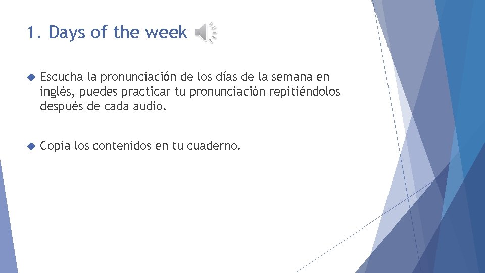 1. Days of the week Escucha la pronunciación de los días de la semana