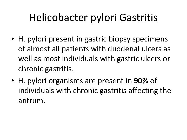 Helicobacter pylori Gastritis • H. pylori present in gastric biopsy specimens of almost all