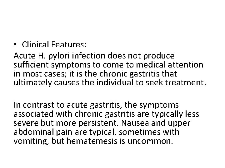  • Clinical Features: Acute H. pylori infection does not produce sufficient symptoms to