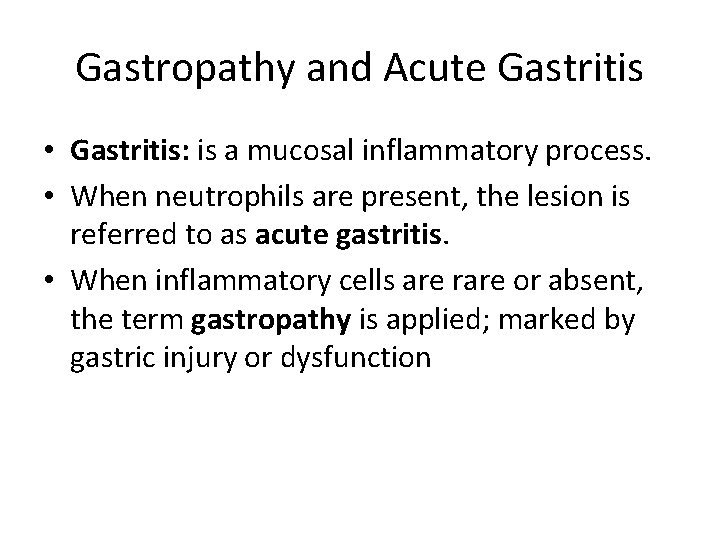Gastropathy and Acute Gastritis • Gastritis: is a mucosal inflammatory process. • When neutrophils