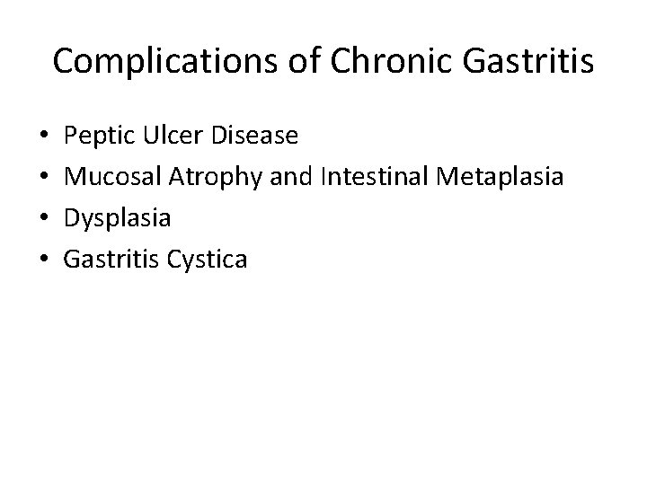 Complications of Chronic Gastritis • • Peptic Ulcer Disease Mucosal Atrophy and Intestinal Metaplasia