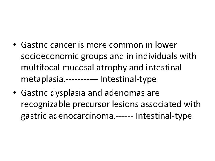  • Gastric cancer is more common in lower socioeconomic groups and in individuals