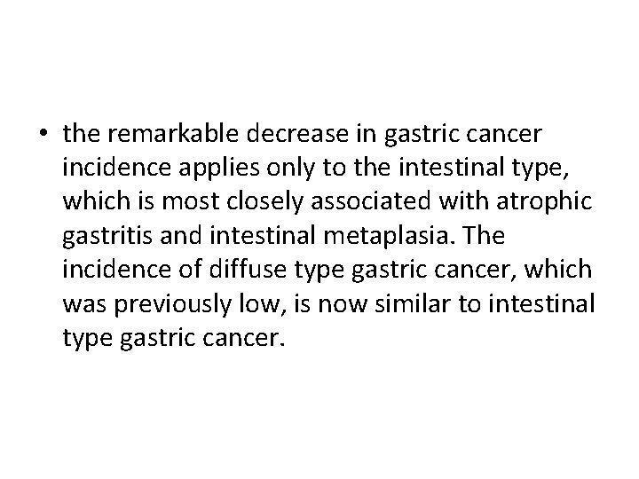  • the remarkable decrease in gastric cancer incidence applies only to the intestinal