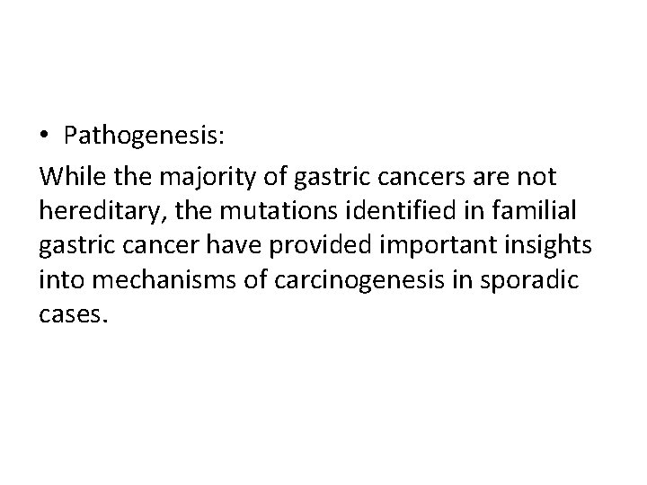  • Pathogenesis: While the majority of gastric cancers are not hereditary, the mutations