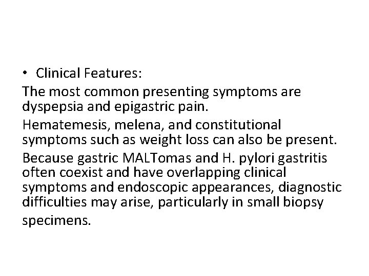  • Clinical Features: The most common presenting symptoms are dyspepsia and epigastric pain.