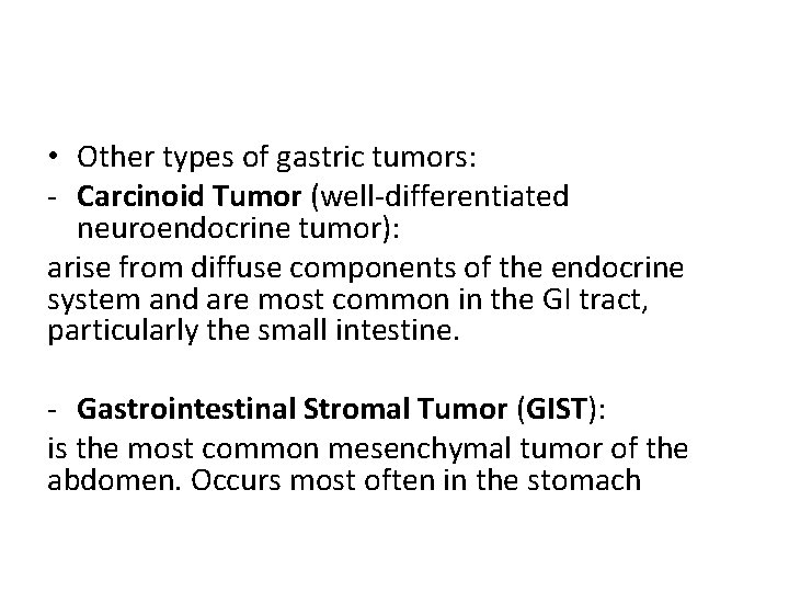  • Other types of gastric tumors: - Carcinoid Tumor (well-differentiated neuroendocrine tumor): arise