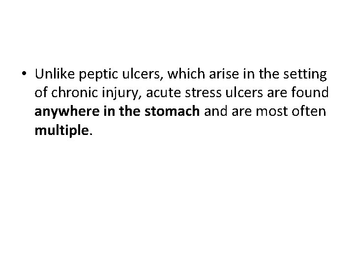  • Unlike peptic ulcers, which arise in the setting of chronic injury, acute