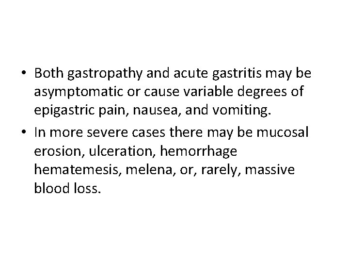  • Both gastropathy and acute gastritis may be asymptomatic or cause variable degrees