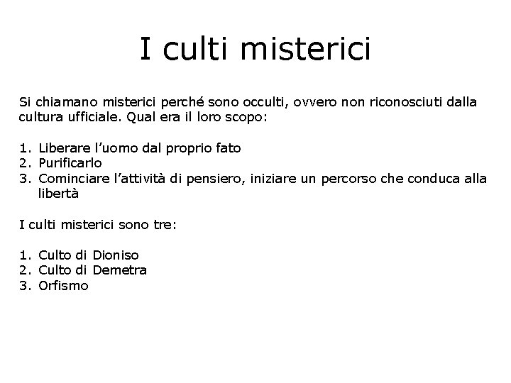 I culti misterici Si chiamano misterici perché sono occulti, ovvero non riconosciuti dalla cultura