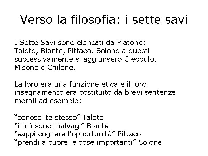 Verso la filosofia: i sette savi I Sette Savi sono elencati da Platone: Talete,