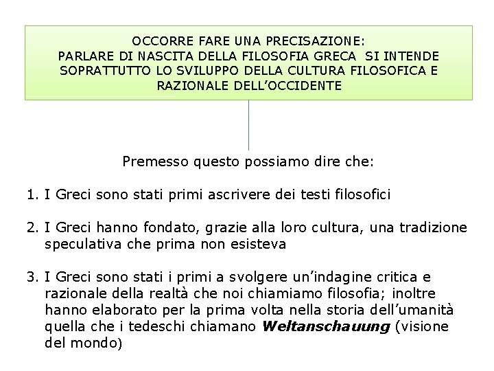 OCCORRE FARE UNA PRECISAZIONE: PARLARE DI NASCITA DELLA FILOSOFIA GRECA SI INTENDE SOPRATTUTTO LO