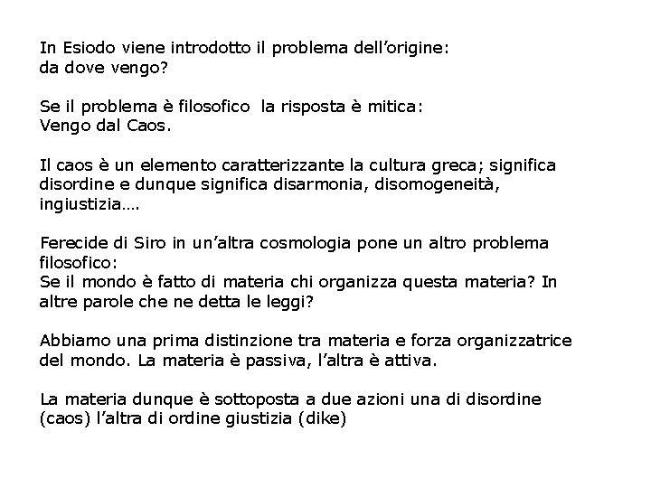 In Esiodo viene introdotto il problema dell’origine: da dove vengo? Se il problema è