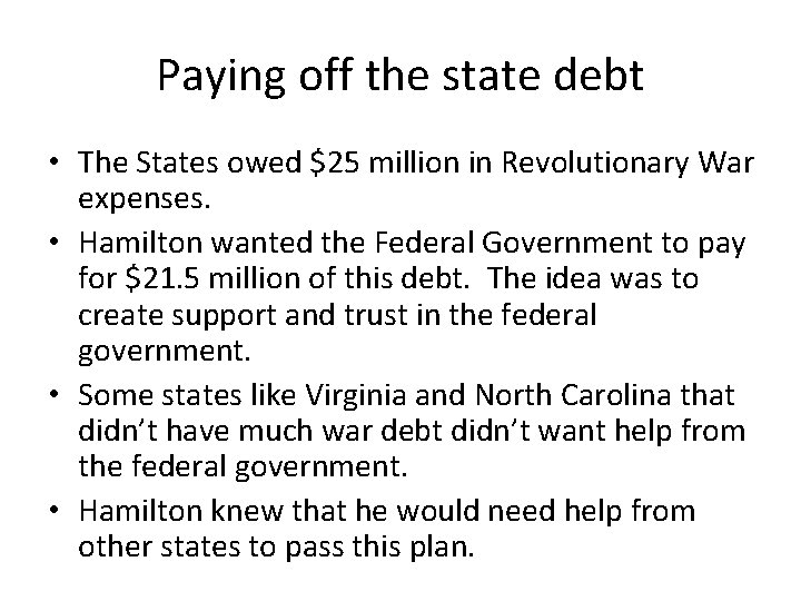 Paying off the state debt • The States owed $25 million in Revolutionary War