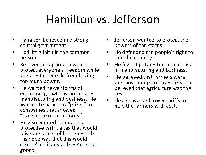 Hamilton vs. Jefferson • Hamilton believed in a strong central government • Had little