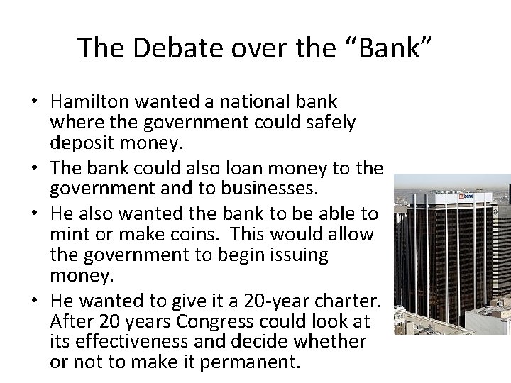 The Debate over the “Bank” • Hamilton wanted a national bank where the government