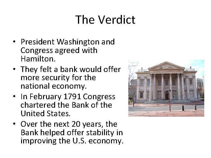 The Verdict • President Washington and Congress agreed with Hamilton. • They felt a