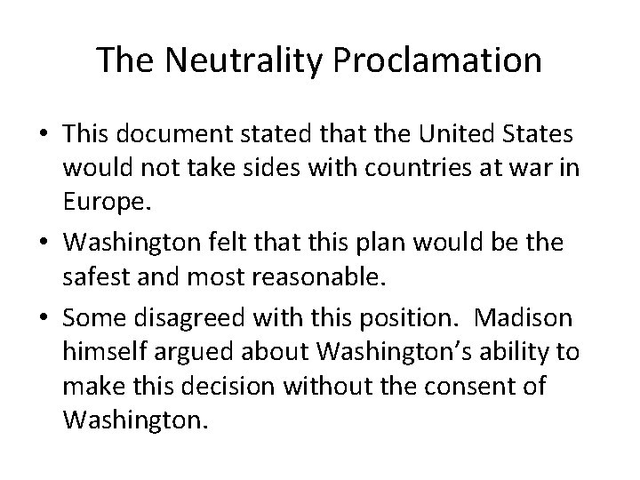 The Neutrality Proclamation • This document stated that the United States would not take