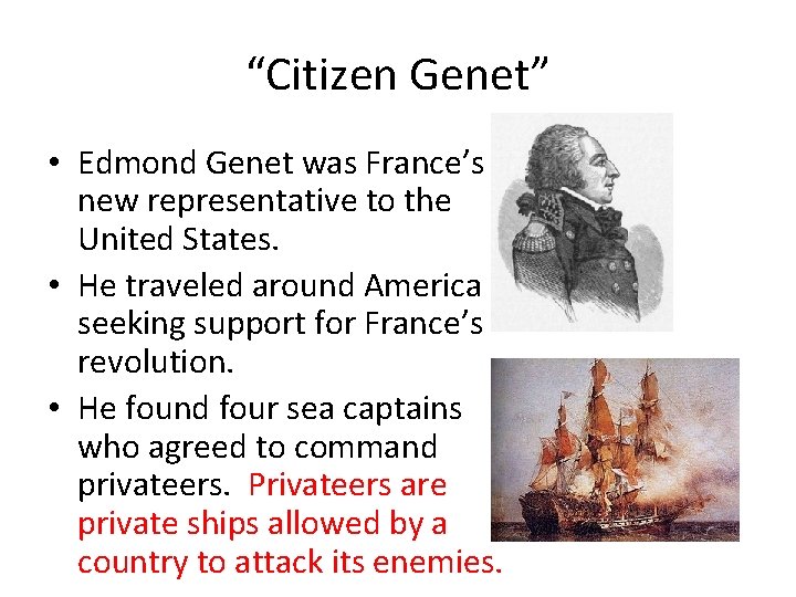 “Citizen Genet” • Edmond Genet was France’s new representative to the United States. •