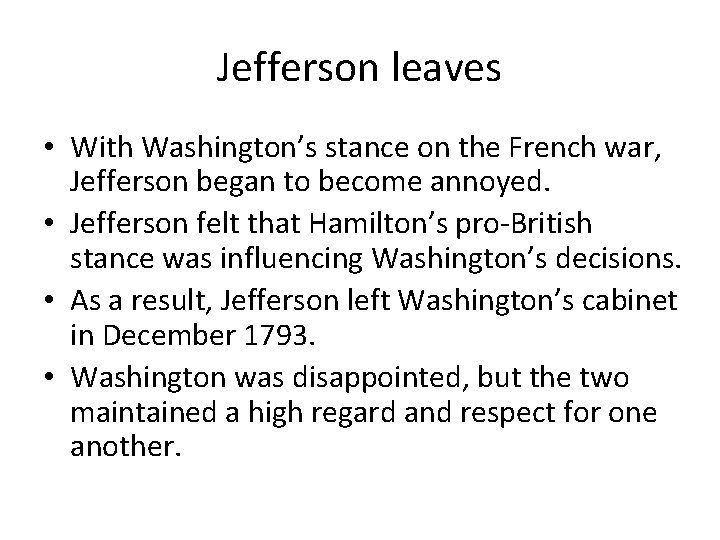 Jefferson leaves • With Washington’s stance on the French war, Jefferson began to become