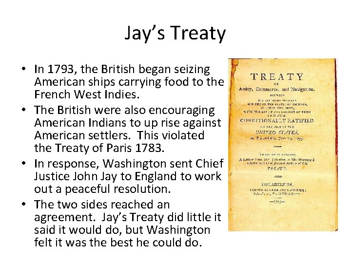 Jay’s Treaty • In 1793, the British began seizing American ships carrying food to