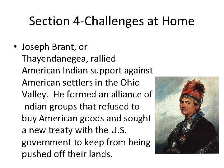 Section 4 -Challenges at Home • Joseph Brant, or Thayendanegea, rallied American Indian support