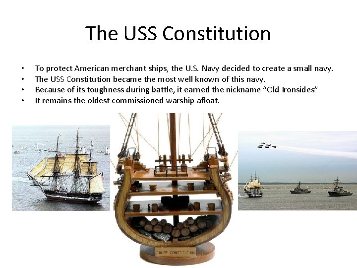 The USS Constitution • • To protect American merchant ships, the U. S. Navy