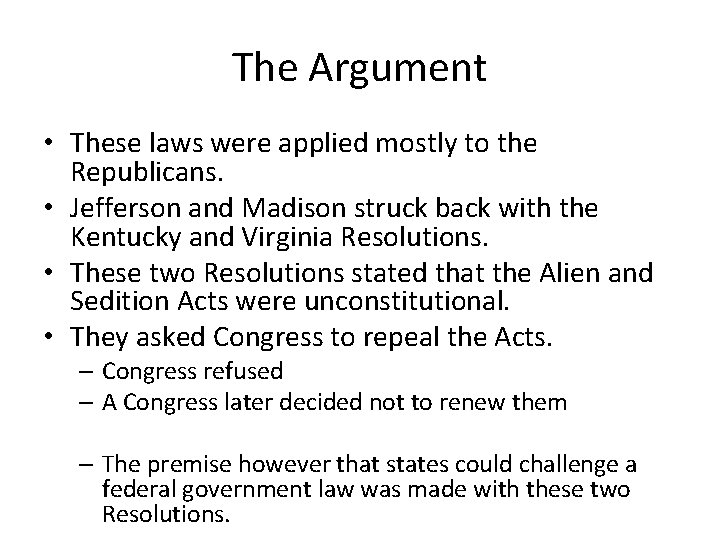 The Argument • These laws were applied mostly to the Republicans. • Jefferson and