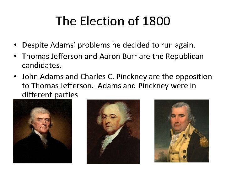 The Election of 1800 • Despite Adams’ problems he decided to run again. •