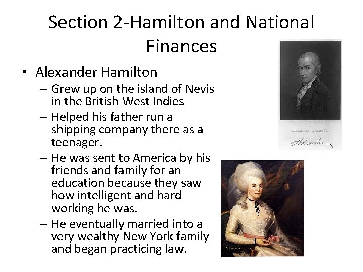 Section 2 -Hamilton and National Finances • Alexander Hamilton – Grew up on the