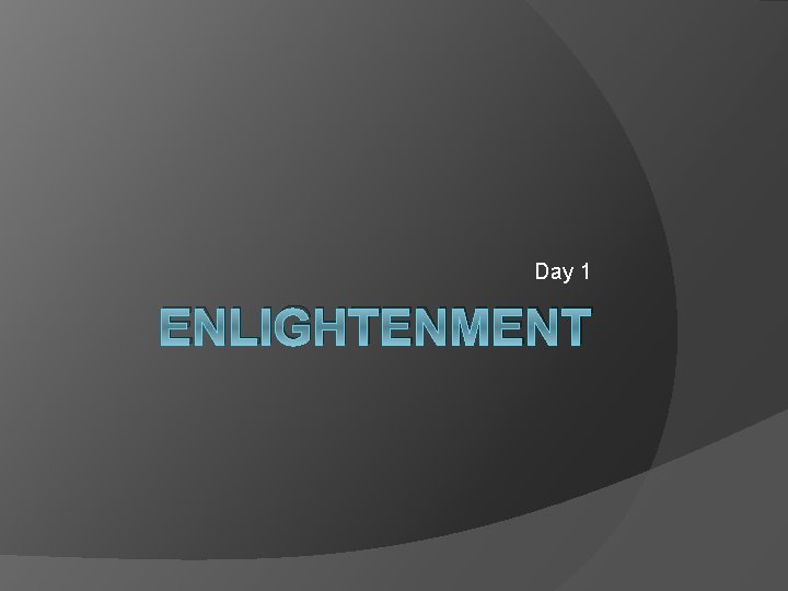 Day 1 ENLIGHTENMENT 