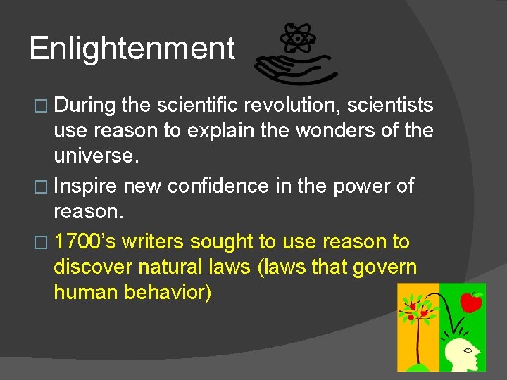 Enlightenment � During the scientific revolution, scientists use reason to explain the wonders of