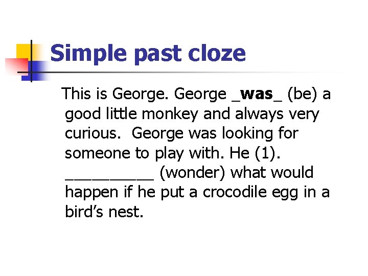 Simple past cloze This is George _was_ (be) a good little monkey and always