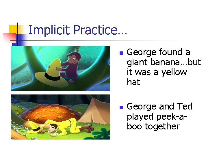 Implicit Practice… n n George found a giant banana…but it was a yellow hat