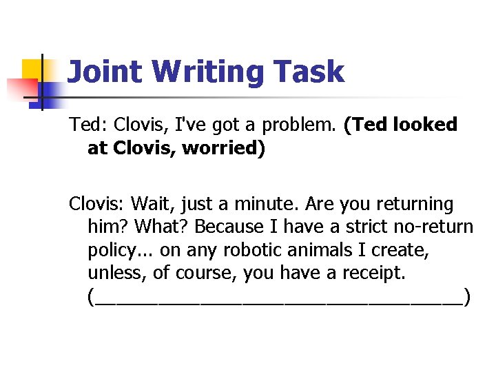 Joint Writing Task Ted: Clovis, I've got a problem. (Ted looked at Clovis, worried)