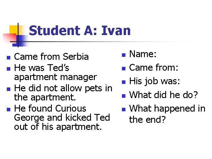 Student A: Ivan n n Came from Serbia He was Ted’s apartment manager He