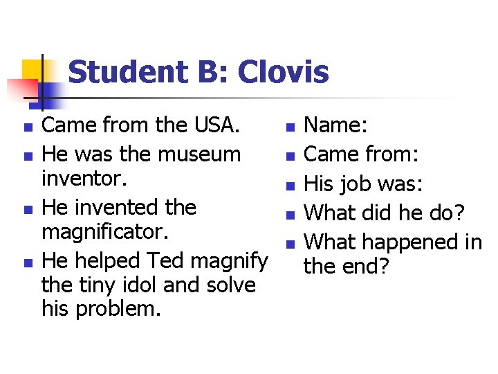 Student B: Clovis n n Came from the USA. He was the museum inventor.