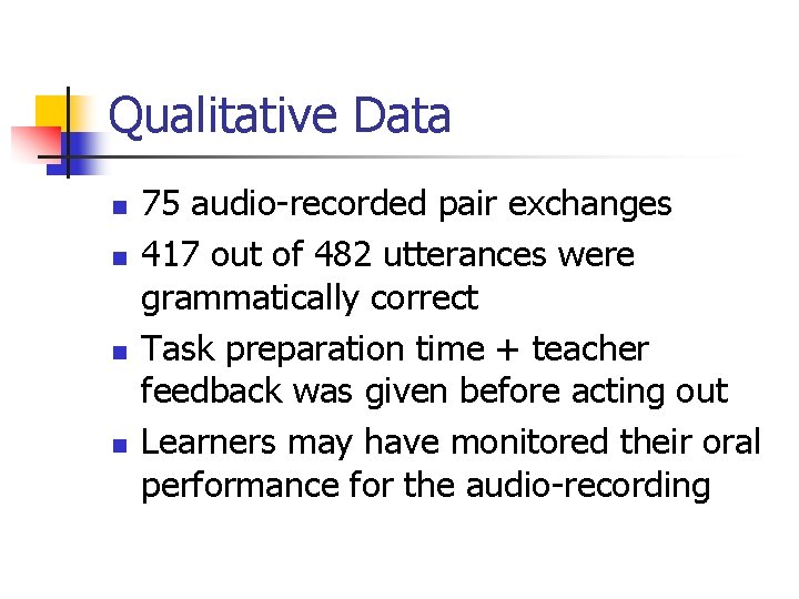 Qualitative Data n n 75 audio-recorded pair exchanges 417 out of 482 utterances were