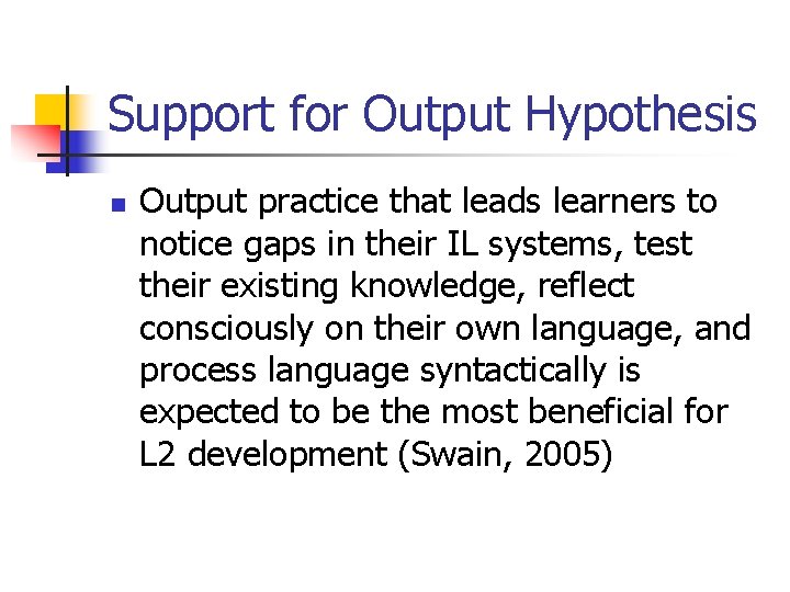 Support for Output Hypothesis n Output practice that leads learners to notice gaps in
