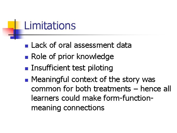 Limitations n n Lack of oral assessment data Role of prior knowledge Insufficient test