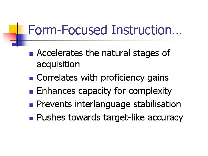 Form-Focused Instruction… n n n Accelerates the natural stages of acquisition Correlates with proficiency