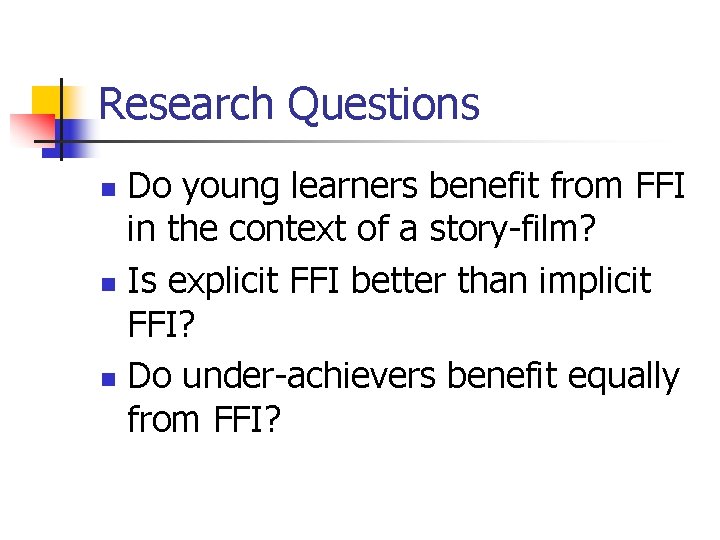 Research Questions Do young learners benefit from FFI in the context of a story-film?