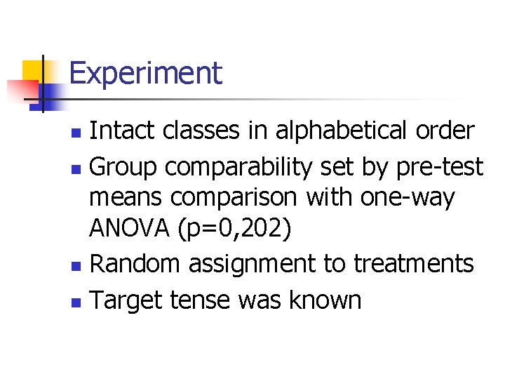 Experiment Intact classes in alphabetical order n Group comparability set by pre-test means comparison