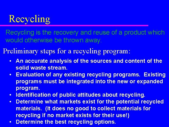 Recycling is the recovery and reuse of a product which would otherwise be thrown