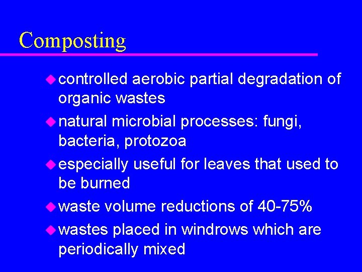 Composting u controlled aerobic partial degradation of organic wastes u natural microbial processes: fungi,