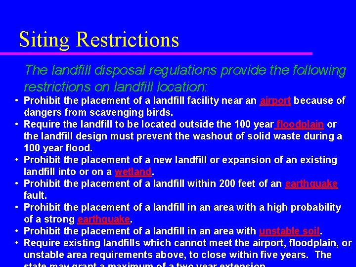 Siting Restrictions The landfill disposal regulations provide the following restrictions on landfill location: •