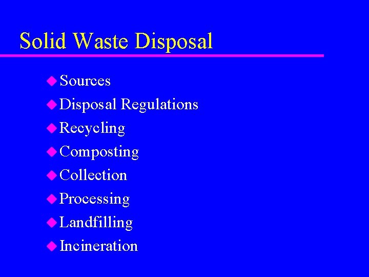 Solid Waste Disposal u Sources u Disposal Regulations u Recycling u Composting u Collection