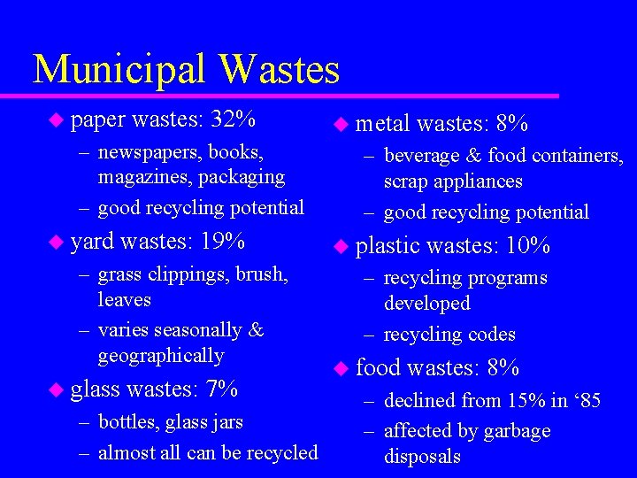 Municipal Wastes u paper wastes: 32% – newspapers, books, magazines, packaging – good recycling