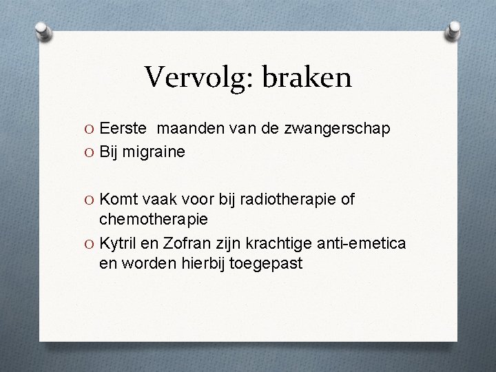 Vervolg: braken O Eerste maanden van de zwangerschap O Bij migraine O Komt vaak